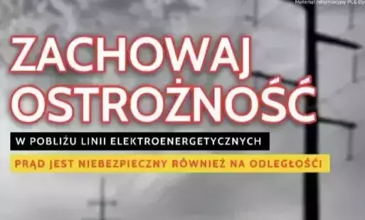 Zachowajmy Szczególną Ostrożność w pobliżu linii energetycznych !!!